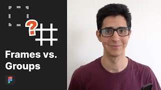 Frames vs. Groups in Figma - Why I Never Use Groups