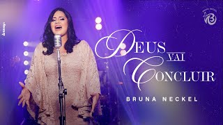 Bruna Neckel - Deus vai Concluir I Clipe Oficial