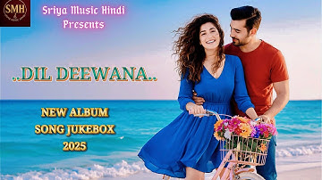 DIL DEEWANA NEW ALBUM SONG JUKE BOX 2025🎵Bollywood Romantic Song 2025🎵Sriya Music Hindi Presents