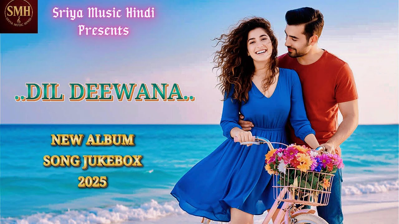 DIL DEEWANA NEW ALBUM SONG JUKE BOX 2025🎵Bollywood Romantic Song 2025🎵Sriya Music Hindi Presents
