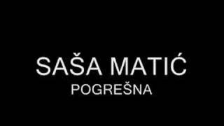 Video thumbnail of "Saša Matić- Pogrešna"