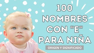 100 NOMBRES CON E PARA NIÑA🎀 Nombres de mujer que comienzan con la letra E