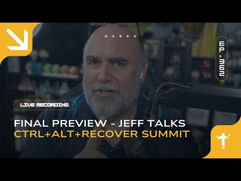 EP362: Final Preview - Jeff Talks CTRL+ALT+Recover Summit