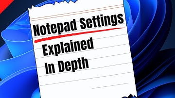Windows 11 Notepad Settings - Explained. If You Didn