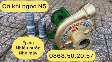 Bơm cơ khí ngọc N5 . Ép cao đẩy xa nước nhiều. 0868.50.20.57