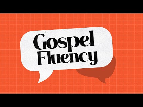 Gospel Fluency: The Gospel IN OUR ACTIONS