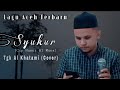 Cover Terbaik Hampir Mirip Vocal Asli"SYUKUR"Husni Al Muna || Tgk Cut Al Khatami