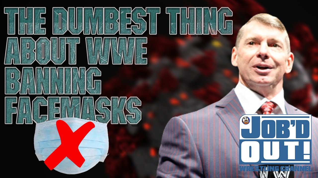 The DUMBEST THING about WWE Banning FACEMASKS? (JOB'd Out)