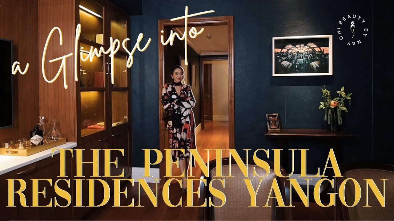 A Glimpse into The Peninsula Residences Yangon | Nay Chi Oo