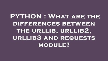 PYTHON : What are the differences between the urllib, urllib2, urllib3 and requests module?