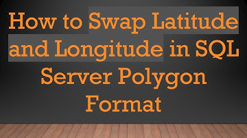 How to Swap Latitude and Longitude in SQL Server Polygon Format