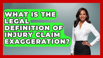 What Is The Legal Definition Of Injury Claim Exaggeration? - Auto Coverage Explained