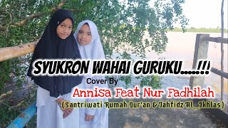Download lagu Syukron Wahai Guruku+ Lirik || Annissa Feat Nur Fadhilah Santriwati Rumah Qur mp3