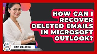 How Can I Recover Deleted Emails In Microsoft Outlook? - Admin Career Guide