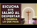 ☀️Escucha este Salmo al despertar y observa lo que pasa!