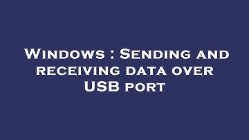 Windows : Sending and receiving data over USB port