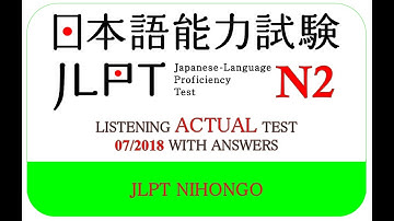 LISTENING JLPT N2 ACTUAL TEST 07/2018 WITH ANSWERS