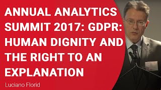 Annual Analytics Summit 2017: GDPR: Human Dignity and the Right to an Explanation