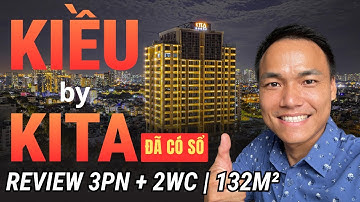 🎬 Kiều by Kita Quận 5 | Review Thực Tế Căn Hộ 132m² - 3PN + 2WC | Bàn Giao Cao Cấp