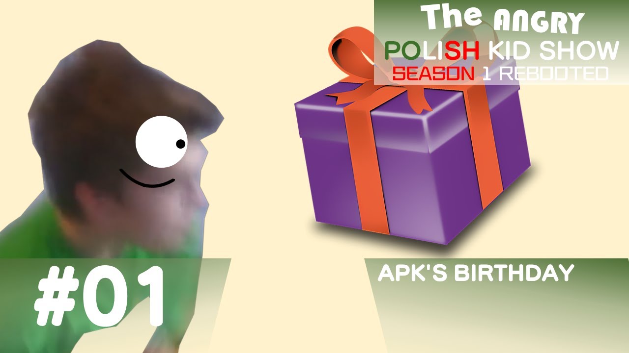 The Angry Polish Kid Show Rebooted Episode 1 APK's Birthday YouTube