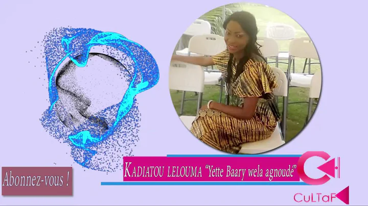 KADIATOU LELOUMA "Yette Barry Welaa agnoude"  CULTAF