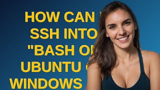 How can I SSH into "Bash on Ubuntu on Windows 10"?