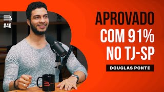 DOUGLAS PONTE (Aprovado com 91% no TJ-SP e Tutor da Brabo Concursos) | Brabocast #40