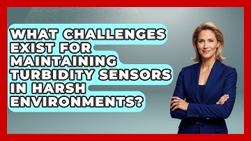 What Challenges Exist For Maintaining Turbidity Sensors In Harsh Environments?
