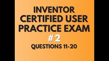 GMETRIX AUTODESK INVENTOR CERTIFIED USER - PRACTICE EXAM #2 (QUESTIONS 11-20)
