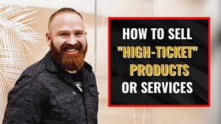 How To Sell High Ticket Products Or Services