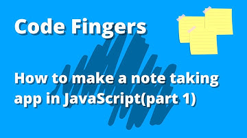 Making a Note taking app in JavaScript (part 1) | Code Fingers