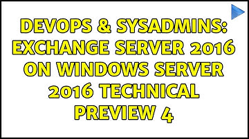 DevOps & SysAdmins: Exchange Server 2016 on Windows Server 2016 Technical Preview 4 (2 Solutions!!)