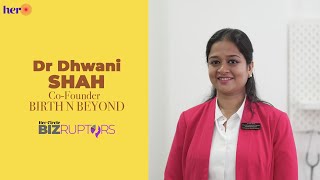 Her Circle Bizruptor - Dhwani Shah, Birth And Beyond,