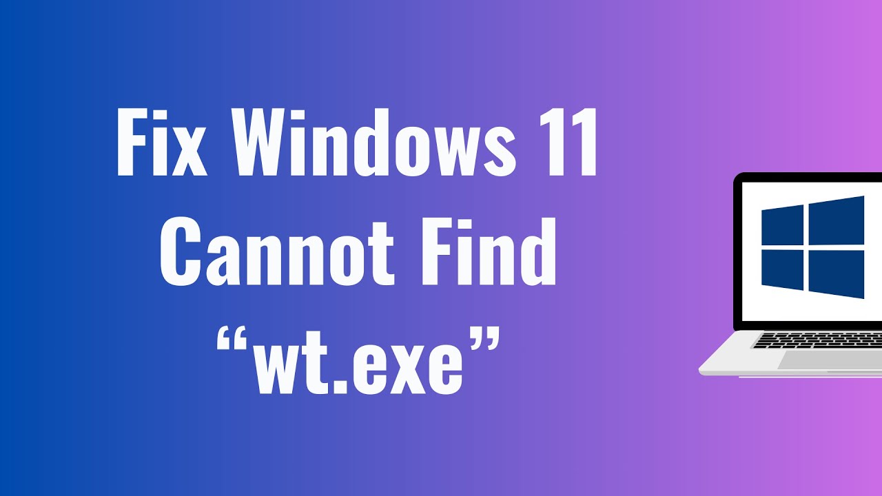 How To Fix Windows 11 Cannot Find wt.exe Problem