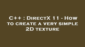 C++ : DirectX 11 - How to create a very simple 2D texture