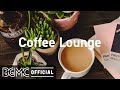 Coffee Lounge: Good Mood Jazz & Cozy Bossa Nova Music to Relax