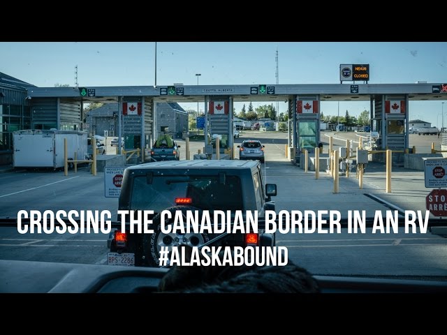 01 Alaska Bound: Crossing the Canadian Border in an RV