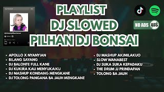 Playlist Slowed Pilihan DJ Bonsai 🎵| Top Picks DJ Slowed Spotify Remix 2025🔥