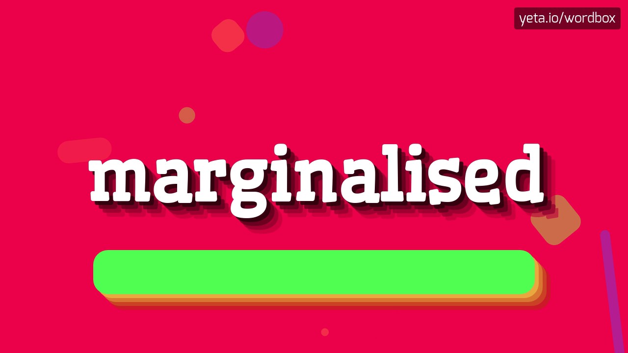 МАРГИНАЛИЗОВАННЫЙ - КАК ЭТО ПРОИЗНОШАЕТСЯ? (MARGINALISED - HOW TO PRONOUNCE IT?)