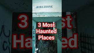 3 Most Haunted Places