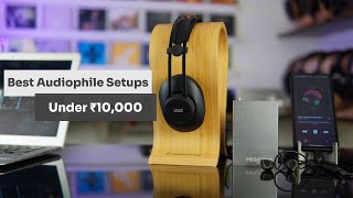 Best Headphone Setups for Audiophiles Under Rs. 10,000 (Including DAC + AMP + Earphones)