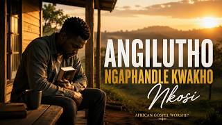 Angilutho Ngaphandle Kwakho, Nkosi | Emotional Zulu Gospel Worship Song 2026 🙏✝️