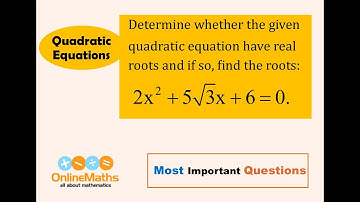 X Quadratic Equations Determine whether the given quadratic equation have real roots and if so, find