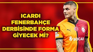 Icardi Fenerbahçe Derbi̇si̇nde Forma Gi̇yecek Mi̇?