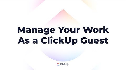How To Manage your Work as a ClickUp Guest