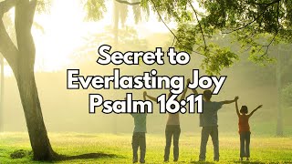 What Is the Secret to Everlasting Joy? - Psalm 16:11 - Daily Devotion - Daily Bible Verse