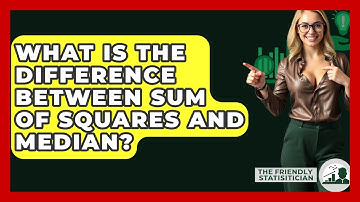 What Is The Difference Between Sum Of Squares And Median? - The Friendly Statistician