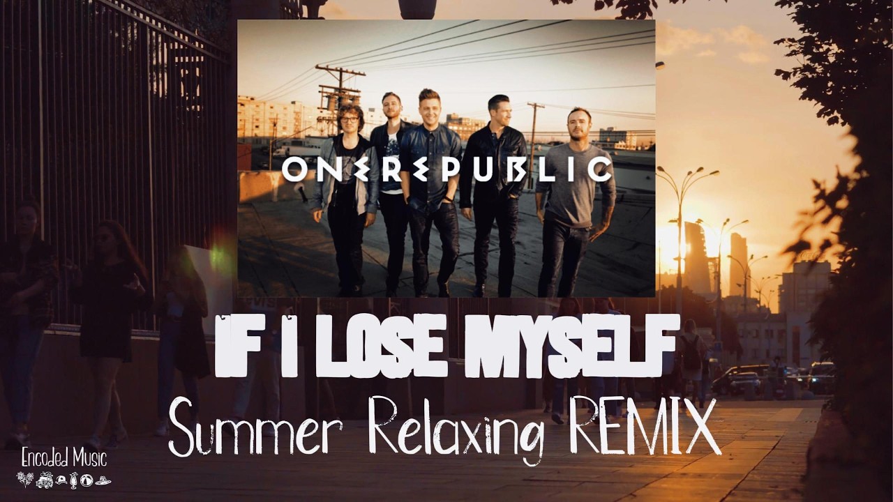 OneRepublic - If I Lose Myself (Encoded Music Relaxing Summer
