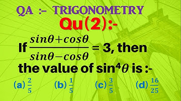 Q2 | If (sinθ+cosθ)/(sinθ-cosθ) = 3, then the value of sin4θ is | If sin theta + cos theta by sin