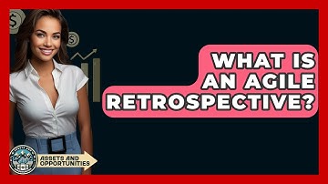What Is An Agile Retrospective? - AssetsandOpportunity.org